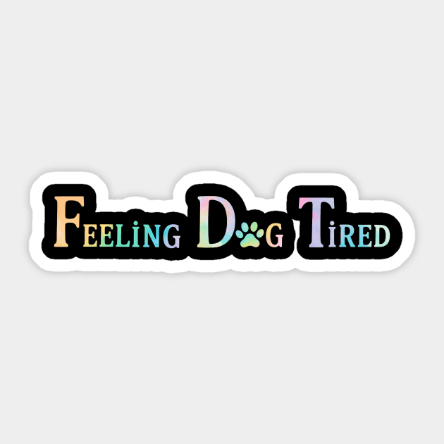 Feeling - Dog - Tired Sticker by ArtistTee ⭐⭐⭐⭐⭐